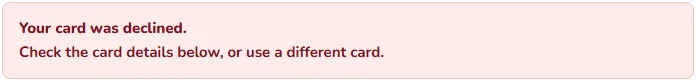 Alert: Your card was declined. Check the card details below, or use a different card.