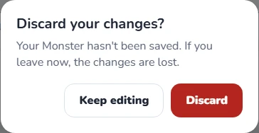 Dialog: Discard your changes? Your Monster hasn't been saved. If you leave now, the changes are lost. Keep editing or Discard.