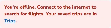Message: You're offline. Connect to the internet to search for flights. Your saved trips are in Trips.